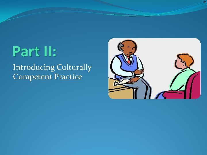 17 Part II: Introducing Culturally Competent Practice 