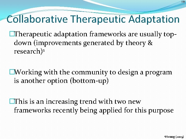 177 Collaborative Therapeutic Adaptation �Therapeutic adaptation frameworks are usually topdown (improvements generated by theory