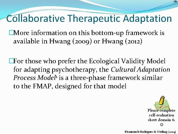 180 Collaborative Therapeutic Adaptation �More information on this bottom-up framework is available in Hwang