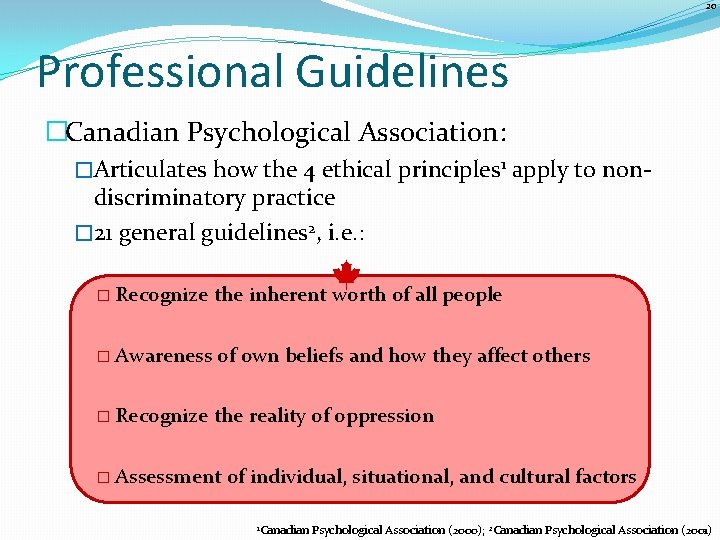 20 Professional Guidelines �Canadian Psychological Association: �Articulates how the 4 ethical principles 1 apply