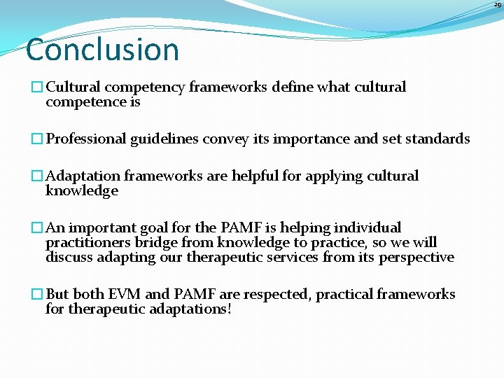 29 Conclusion �Cultural competency frameworks define what cultural competence is �Professional guidelines convey its