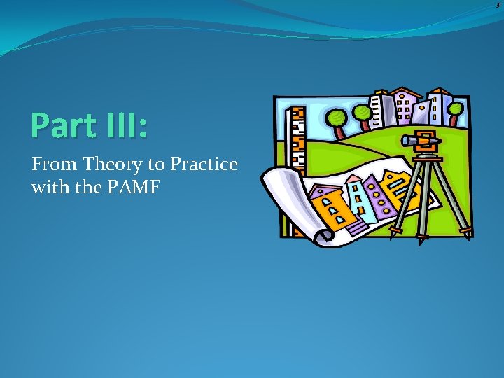 31 Part III: From Theory to Practice with the PAMF 