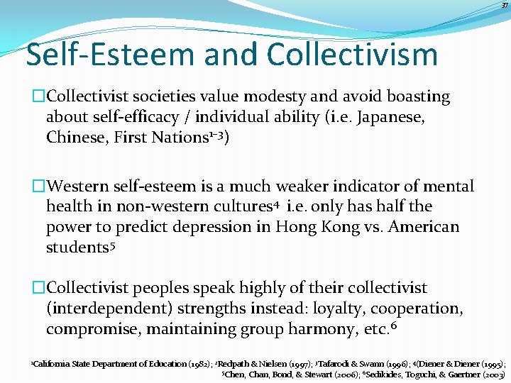 37 Self-Esteem and Collectivism �Collectivist societies value modesty and avoid boasting about self-efficacy /