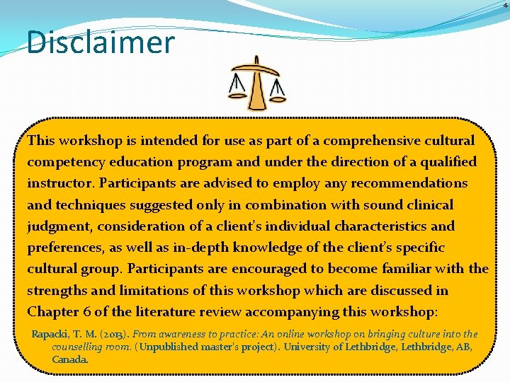 4 Disclaimer This workshop is intended for use as part of a comprehensive cultural