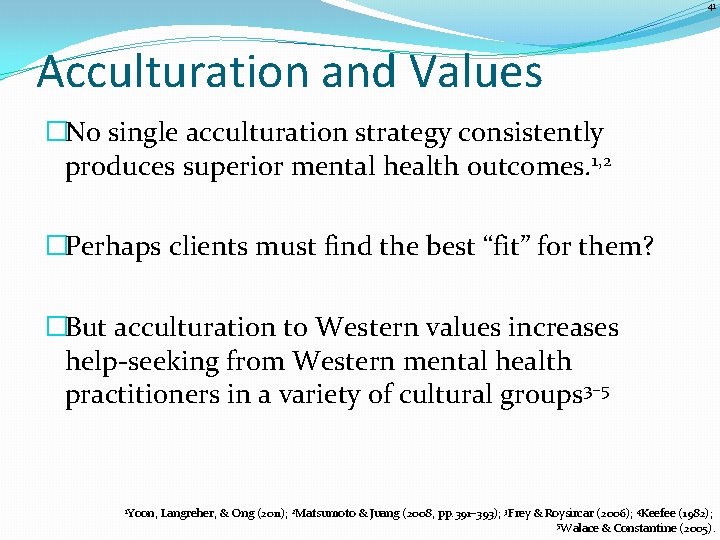 41 Acculturation and Values �No single acculturation strategy consistently produces superior mental health outcomes.