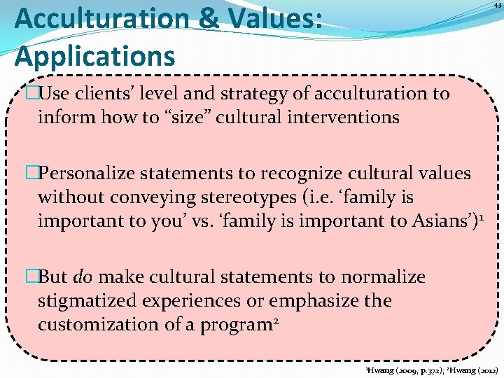 Acculturation & Values: Applications 43 �Use clients’ level and strategy of acculturation to inform