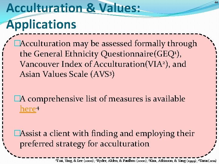 Acculturation & Values: Applications 44 �Acculturation may be assessed formally through the General Ethnicity