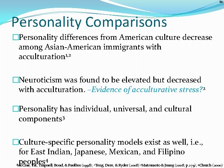 60 Personality Comparisons �Personality differences from American culture decrease among Asian-American immigrants with acculturation