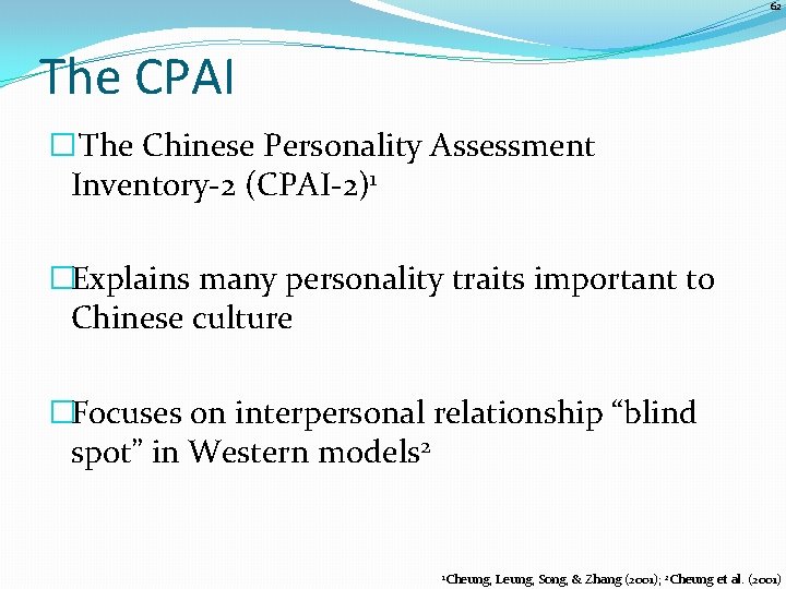 62 The CPAI �The Chinese Personality Assessment Inventory-2 (CPAI-2)1 �Explains many personality traits important