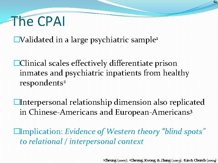 64 The CPAI �Validated in a large psychiatric sample 1 �Clinical scales effectively differentiate