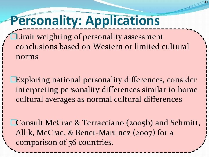 65 Personality: Applications �Limit weighting of personality assessment conclusions based on Western or limited