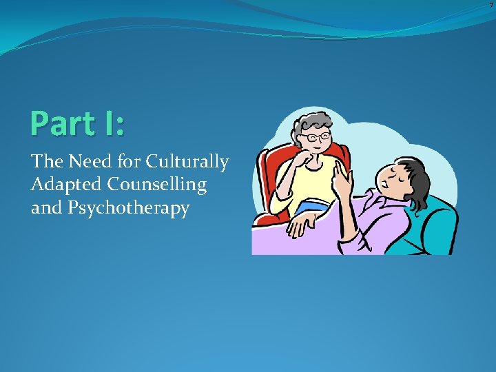 7 Part I: The Need for Culturally Adapted Counselling and Psychotherapy 