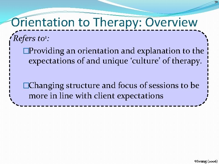 70 Orientation to Therapy: Overview Refers to 1: �Providing an orientation and explanation to