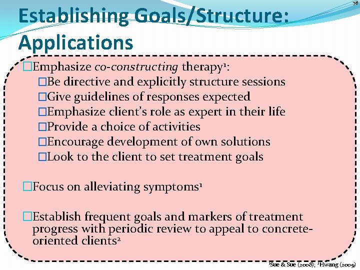 Establishing Goals/Structure: Applications 78 �Emphasize co-constructing therapy 1: �Be directive and explicitly structure sessions