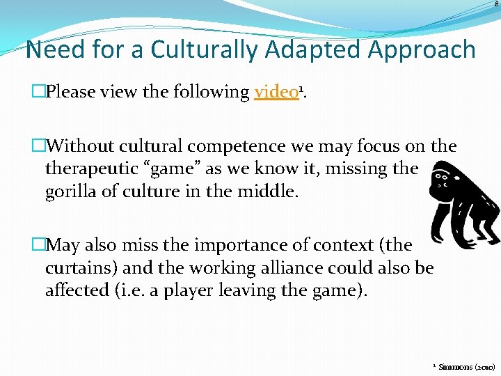 8 Need for a Culturally Adapted Approach �Please view the following video 1. �Without