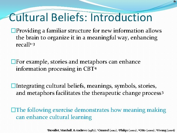 80 Cultural Beliefs: Introduction �Providing a familiar structure for new information allows the brain