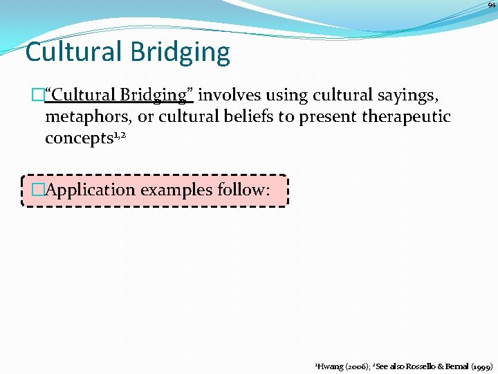 94 Cultural Bridging �“Cultural Bridging” involves using cultural sayings, metaphors, or cultural beliefs to