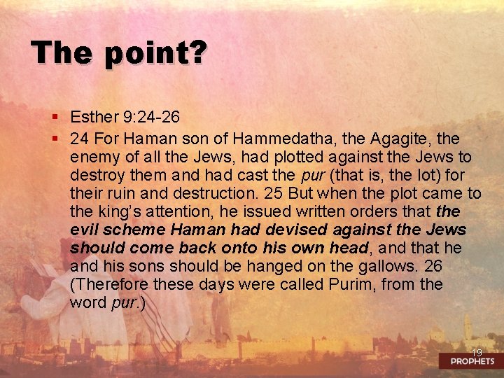 The point? § Esther 9: 24 -26 § 24 For Haman son of Hammedatha,