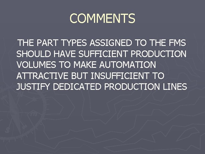 COMMENTS THE PART TYPES ASSIGNED TO THE FMS SHOULD HAVE SUFFICIENT PRODUCTION VOLUMES TO