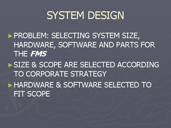 SYSTEM DESIGN ► PROBLEM: SELECTING SYSTEM SIZE, HARDWARE, SOFTWARE AND PARTS FOR THE FMS