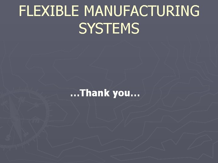 FLEXIBLE MANUFACTURING SYSTEMS …Thank you… 