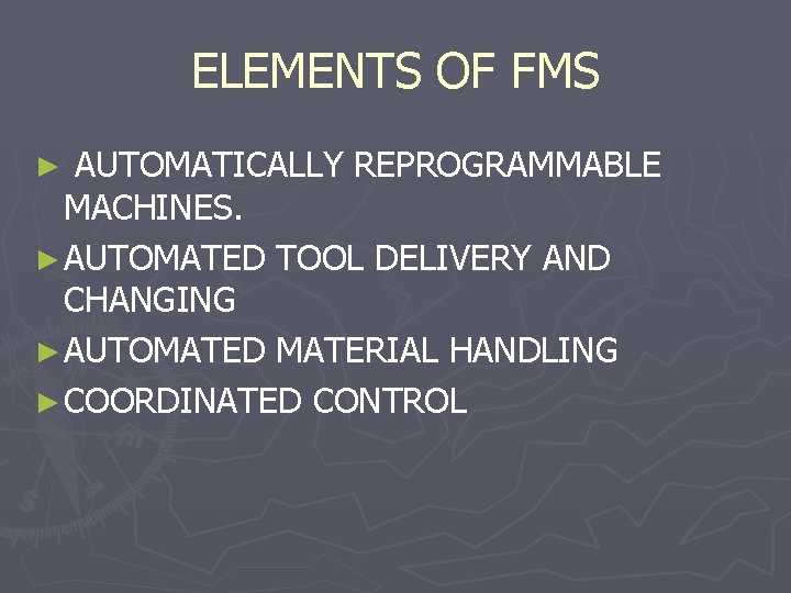 ELEMENTS OF FMS AUTOMATICALLY REPROGRAMMABLE MACHINES. ► AUTOMATED TOOL DELIVERY AND CHANGING ► AUTOMATED