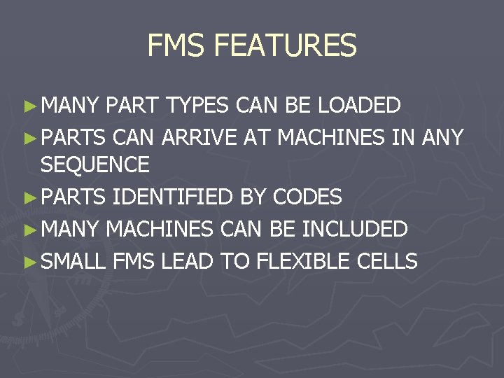 FMS FEATURES ► MANY PART TYPES CAN BE LOADED ► PARTS CAN ARRIVE AT