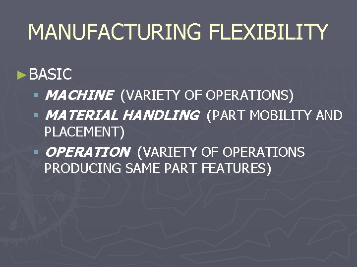 MANUFACTURING FLEXIBILITY ► BASIC § MACHINE (VARIETY OF OPERATIONS) § MATERIAL HANDLING (PART MOBILITY