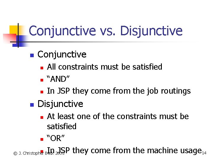 Conjunctive vs. Disjunctive n Conjunctive n n All constraints must be satisfied “AND” In