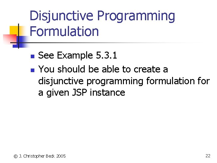 Disjunctive Programming Formulation n n See Example 5. 3. 1 You should be able