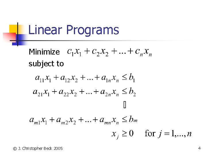 Linear Programs Minimize subject to © J. Christopher Beck 2005 4 