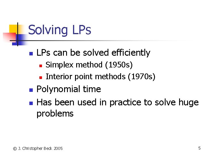 Solving LPs n LPs can be solved efficiently n n Simplex method (1950 s)