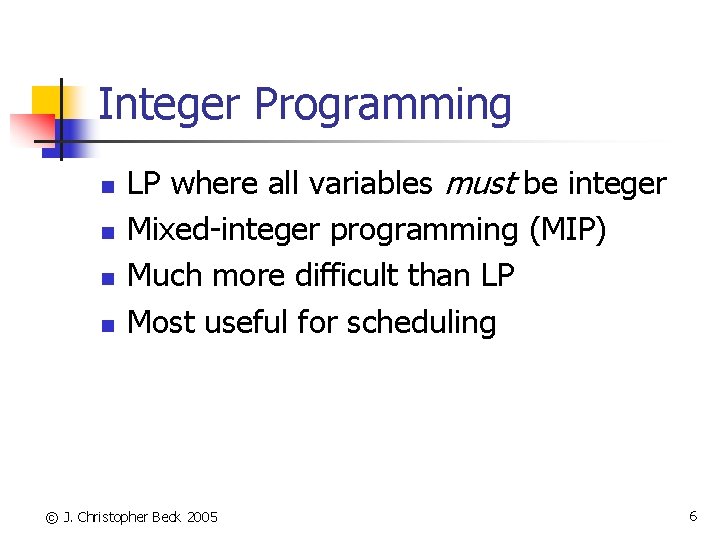 Integer Programming n n LP where all variables must be integer Mixed-integer programming (MIP)
