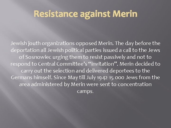 Resistance against Merin Jewish jouth organizations opposed Merin. The day before the deportation all