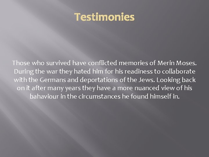 Testimonies Those who survived have conflicted memories of Merin Moses. During the war they