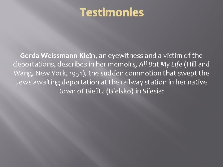 Testimonies Gerda Weissmann Klein, an eyewitness and a victim of the deportations, describes in