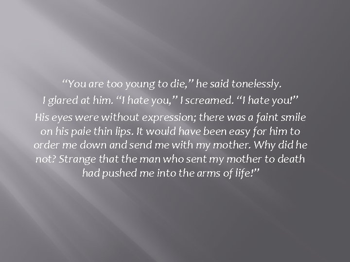 “You are too young to die, ” he said tonelessly. I glared at him.