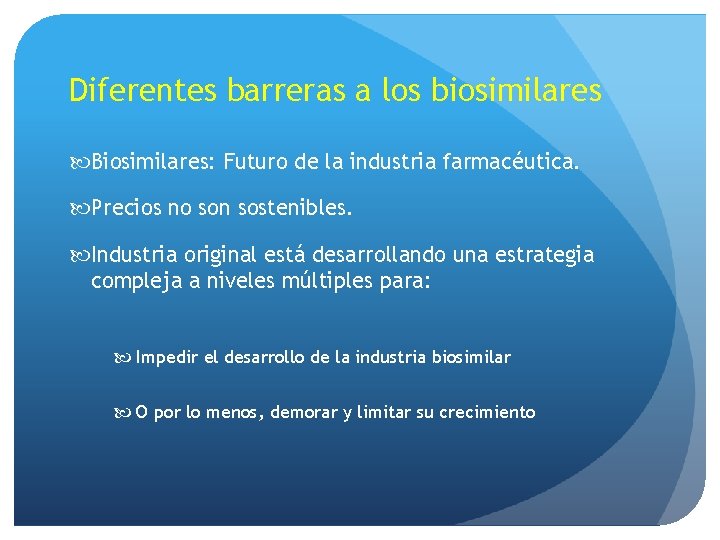 Diferentes barreras a los biosimilares Biosimilares: Futuro de la industria farmacéutica. Precios no son