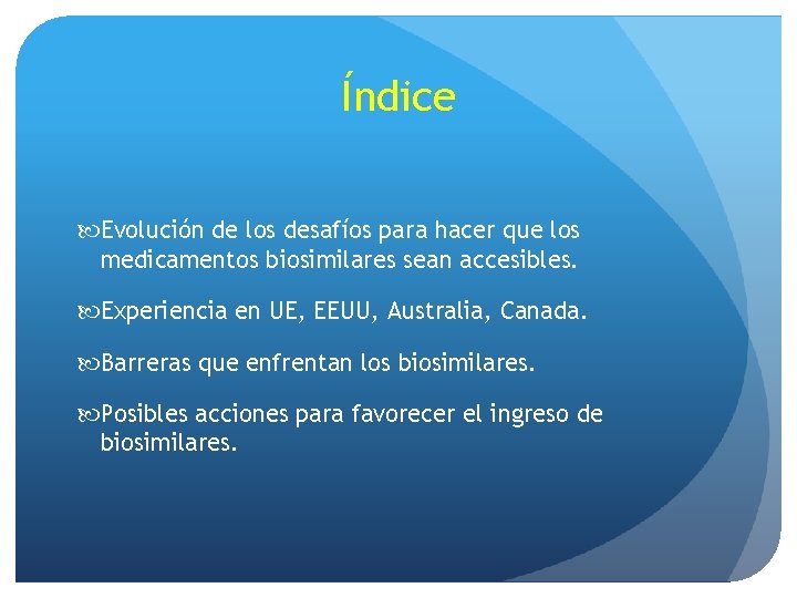 Índice Evolución de los desafíos para hacer que los medicamentos biosimilares sean accesibles. Experiencia