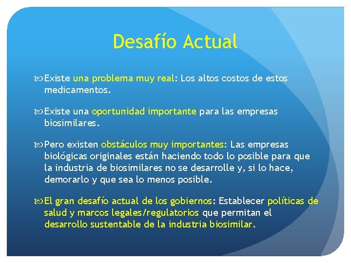 Desafío Actual Existe una problema muy real: Los altos costos de estos medicamentos. Existe