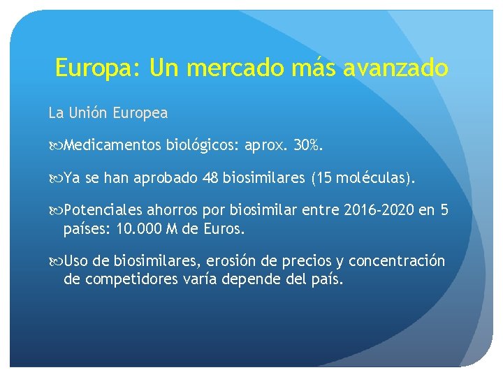 Europa: Un mercado más avanzado La Unión Europea Medicamentos biológicos: aprox. 30%. Ya se