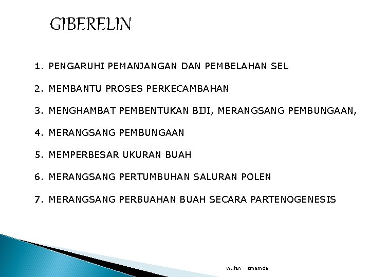 GIBERELIN 1. PENGARUHI PEMANJANGAN DAN PEMBELAHAN SEL 2. MEMBANTU PROSES PERKECAMBAHAN 3. MENGHAMBAT PEMBENTUKAN