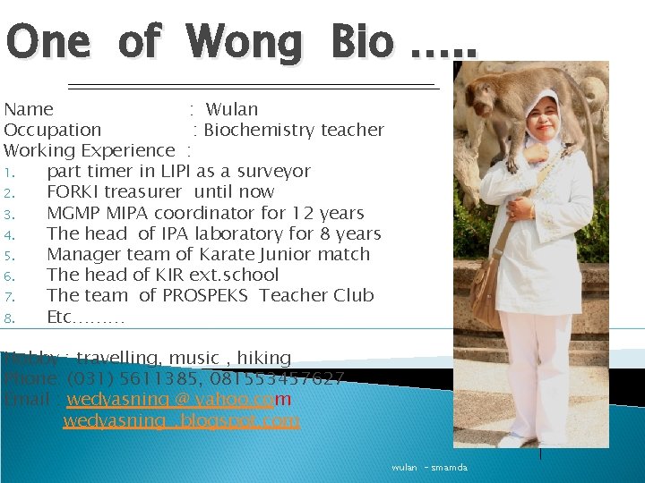 One of Wong Bio …. . Name : Wulan Occupation : Biochemistry teacher Working