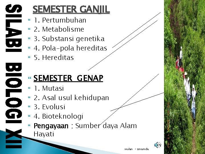 SEMESTER GANJIL 1. 2. 3. 4. 5. SEMESTER GENAP Pertumbuhan Metabolisme Substansi genetika Pola-pola