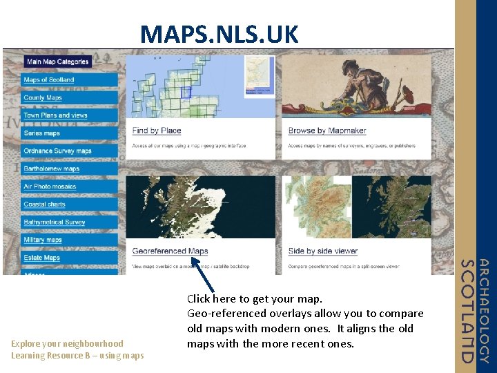 MAPS. NLS. UK Explore your neighbourhood Learning Resource B – using maps Click here