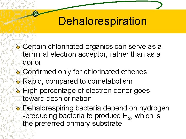 Dehalorespiration Certain chlorinated organics can serve as a terminal electron acceptor, rather than as