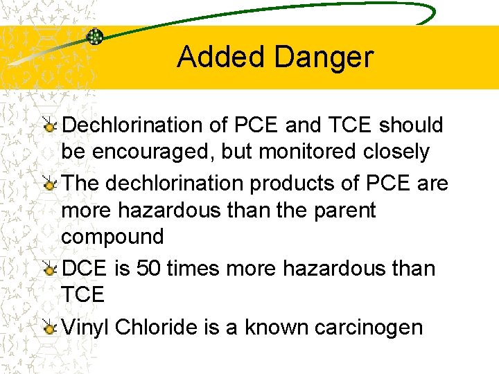 Added Danger Dechlorination of PCE and TCE should be encouraged, but monitored closely The
