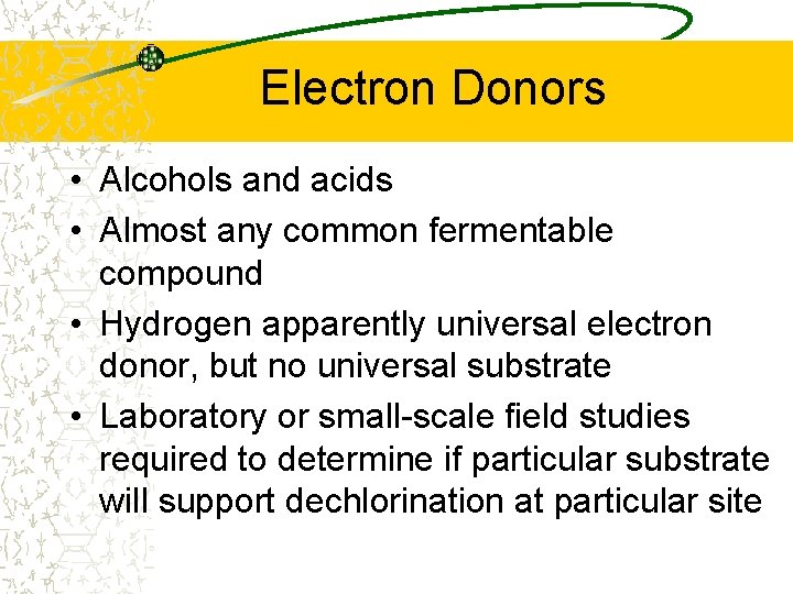 Electron Donors • Alcohols and acids • Almost any common fermentable compound • Hydrogen