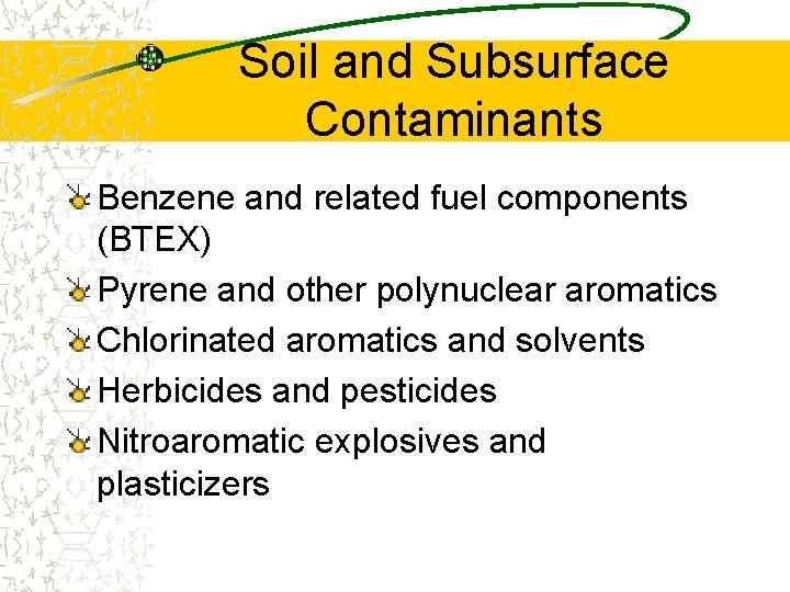 Soil and Subsurface Contaminants Benzene and related fuel components (BTEX) Pyrene and other polynuclear