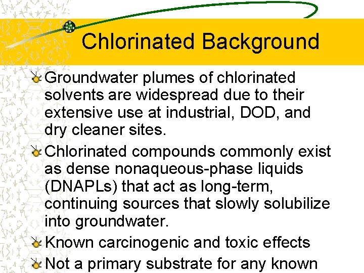 Chlorinated Background Groundwater plumes of chlorinated solvents are widespread due to their extensive use